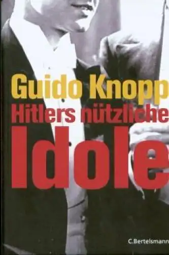 Buch: Hitlers nützliche Idole, Knopp, Guido. 2007, C. Bertelsmann Verlag