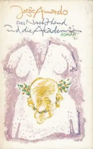 Buch: Das Nachthemd und die Akademie, Amado, Jorge. 1982, Verlag Volk und Welt