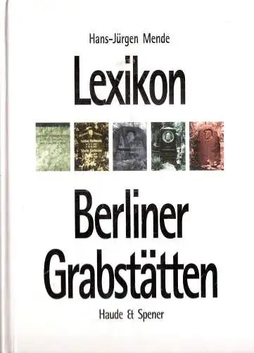 Buch: Lexikon Berliner Grabstätten, Mende, Hans-Jürgen, 2005, Haude & Spener