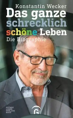 Buch: Das ganze schrecklich schöne Leben, Wecker, Konstantin, 2017, Biographie