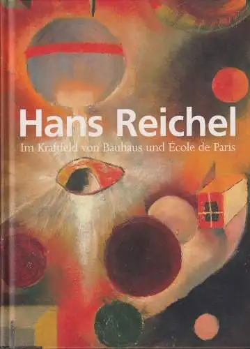 Buch: Hans Reichel, Im Spannungsfeld von Bauhaus und Ecole de Paris, 2005