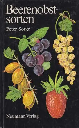 Buch: Beerenobstsorten, Sorge, Peter. 1984, Neumann Verlag, gebraucht, gut