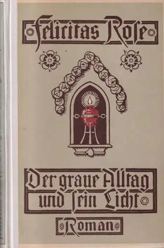 Buch: Der graue Alltag und sein Licht, Roman, Rose, Felicitas, 1922, Bong