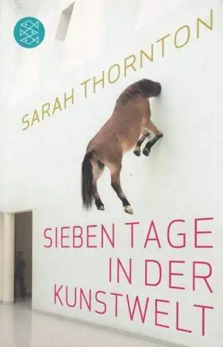 Buch: Sieben Tage in der Kunstwelt, Thornton, Sarah. 2013, Fischer