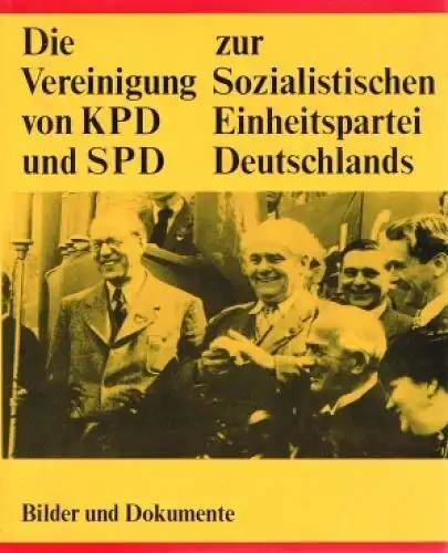 Buch: Die Vereinigung von KPD und SPD zur SED, Benser u.a., 1976, Dietz Verlag