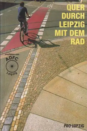 Buch: Quer durch Leipzig mit dem Rad, Nabert, Thomas u.a., 2001, Pro Leipzig