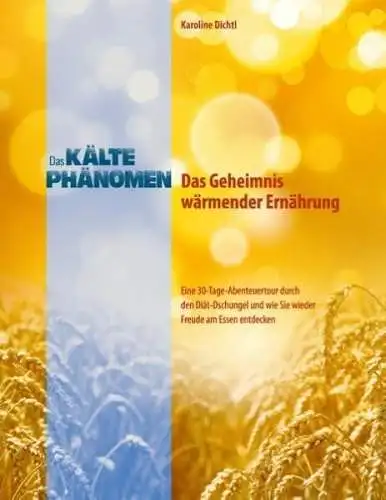 Buch: Das Kältephänomen - Das Geheimnis wärmender Ernährung, Dichtl, Karoline