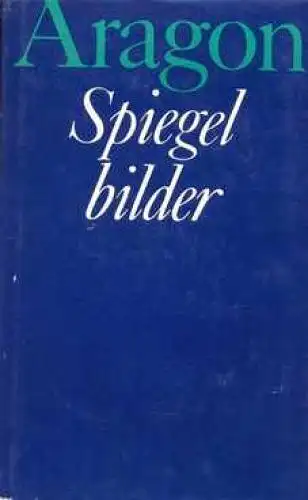 Buch: Spiegelbilder, Aragon, Louis. 1968, Verlag Volk und Welt, Roman