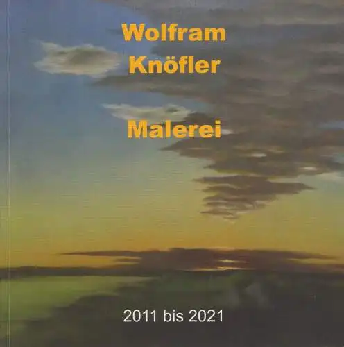 Buch: Wolfram Knöfler - Malerei 2011 bis 2021, 2021, Galerie Hotel Leipziger Hof