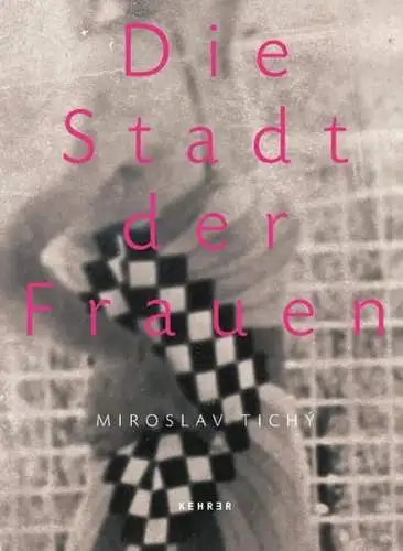 Buch: Miroslav Tichy - Die Stadt der Frauen, Wieczorek, Schirmböck, 2013, Kehrer