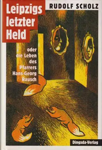 Buch: Leipzigs letzter Held. Scholz, Rudolf, 2002, Dingsda-Verlag, H.-G. Rausch