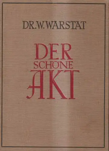 Buch: Der Schöne Akt, W. Warstat, 1929, Guido Hackebeil, gebraucht, gut