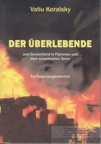 Buch: Der Überlebende aus Deutschland in Flammen und dem... Koralsky, Vatiu