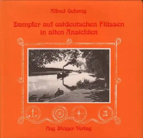 Buch: Dampfer auf Ostdeutschen Flüssen..., Oehmig, Alfred, 1982, Steiger Verlag