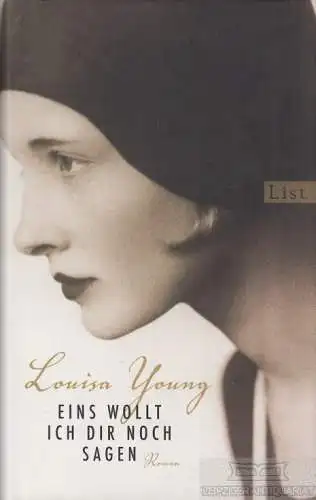 Buch: Eins wollt ich dir noch sagen, Young, Louisa. 2011, List Verlag, Roman