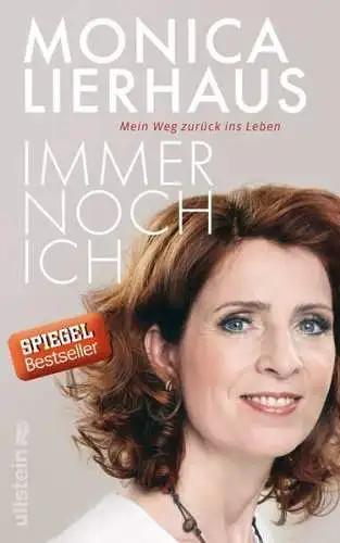 Buch: Immer noch ich, Lierhaus, Monica, Ullstein, Mein Weg zurück ins Leben