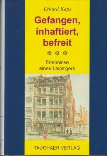 Buch: Gefangen, inhaftiert, befreit, Kaps, Erhard. 1999, Tauchaer Verlag