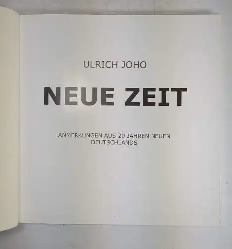 Buch: Ulrich Joho - Neue Zeit, Anmerkungen aus 20 Jahren neuen Deutschlands, sig