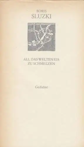 Buch: All das Welteneis zu schmelzen, Sluzki, Boris. Weiße Reihe, 1977, Gedichte