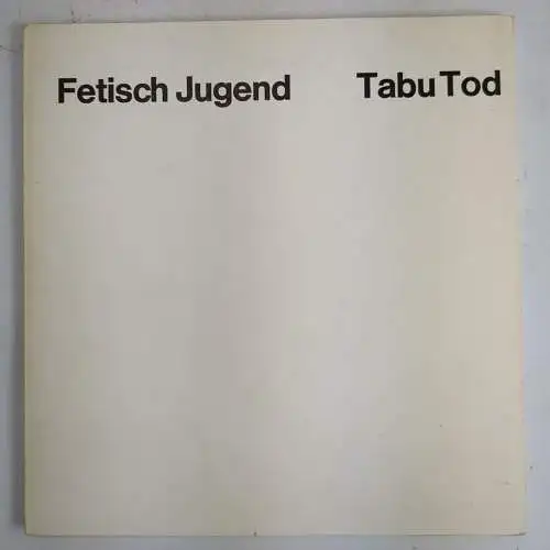 Ausstellungskatalog: Fetisch Jugend - Tabu Tod, 1973, Rolf Wedewer / Th. Kempas