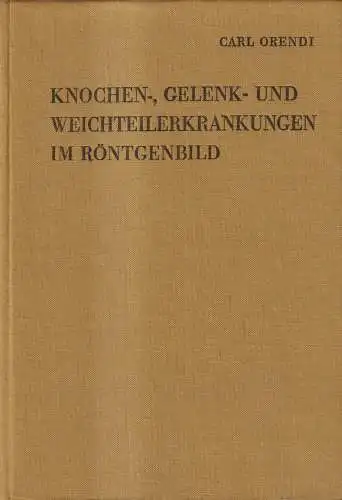 Buch: Knochen-, Gelenk- und Weichteilerkrankungen im Röntgenbild, Orendi, 1968