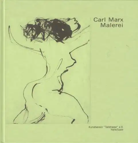Buch: Carl Marx Malerei, Hüneke, Andreas. 2004, Kunstverein Talstraße Verlag