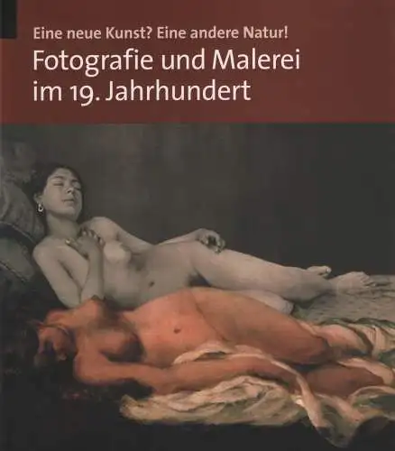 Ausstellungskatalog: Fotografie und Malerei im 19. Jahrhundert, Pohlmann, 2004