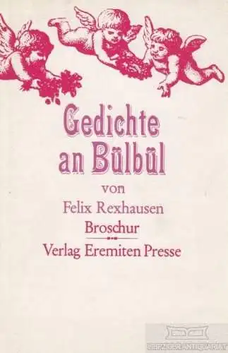 Gedichte an Bülbül, Rexhausen, Felix. Broschur, 1972, Verlag Eremiten-Presse