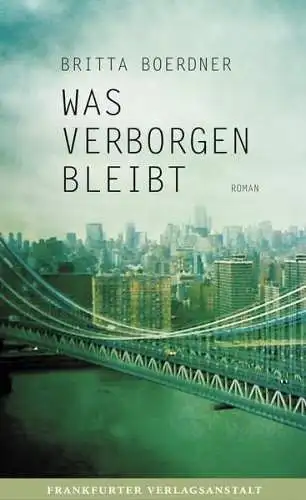 Buch: Was verborgen bleibt. Boerdner, Britta, 2012, Frankfurter Verlagsanstalt