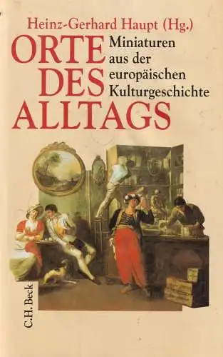 Buch: Orte des Alltags, Haupt, Hein-Gerhard. 1994, C. H. Beck, gebraucht, gut