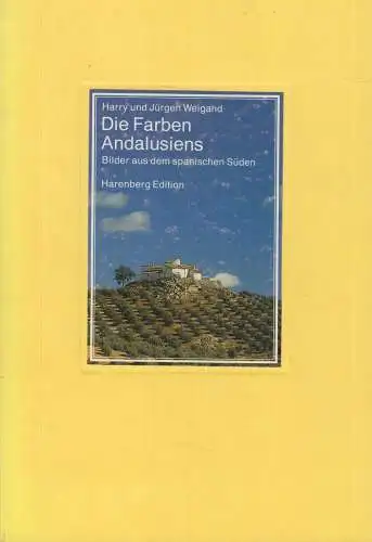 Buch: Die Farben Andalusiens, Weigand, Harry und Jürgen, 1992, Harenberg Verlag