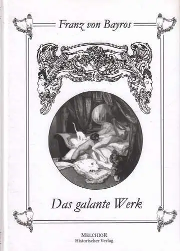 Buch: Das galante Werk, Bayros, Franz von, Melchior Verlag, Reprint