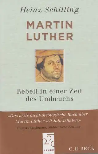 Buch: Martin Luther, Schilling, Heinz, 2013, C.H. Beck, Rebell in einer Zeit des