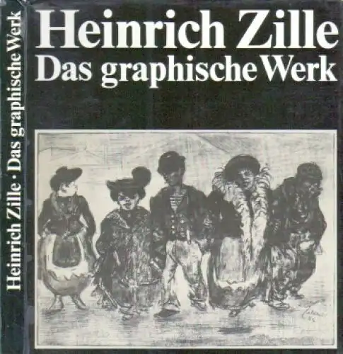 Buch: Das graphische Werk. Zille, Heinrich, 1984, Henschelverlag, gebraucht, gut
