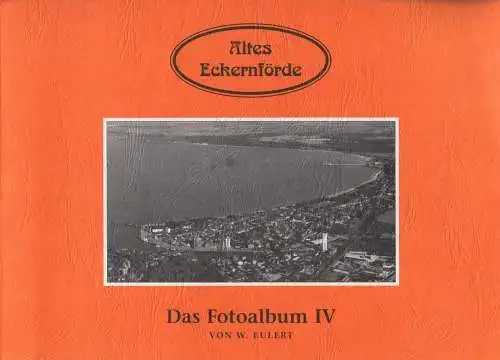 Buch: Altes Eckernförde. Das Fotoalbum IV, Eulert, W., 2000, gebraucht, gut