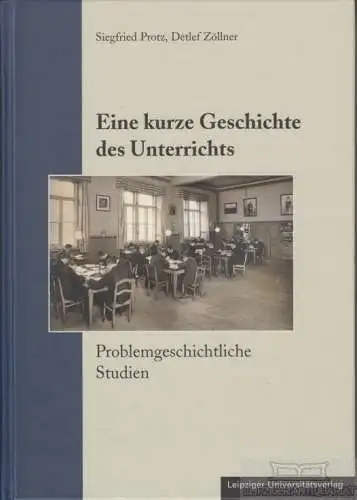 Buch: Eine kurze Geschichte des Unterrichts, Protz, Siegfried / Zöllner, Detlef