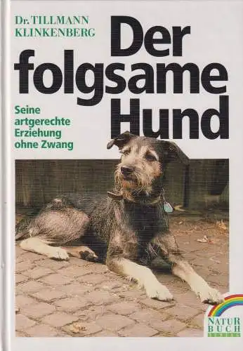 Buch: Der folgsame Hund, Klinkenberg, Tillmann. 1994, Naturbuch Verlag