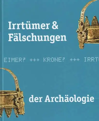 Ausstellungskatalog: Irrtümer und Fälschungen der Archäologie, Esch, 2018