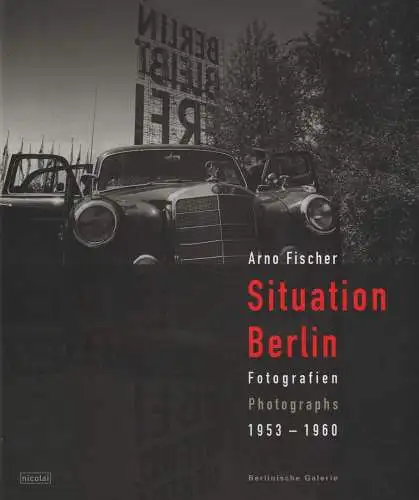 Buch: Situation Berlin, Fischer, Arno, 2001, Fotografien 1953-1960, Nicolaische