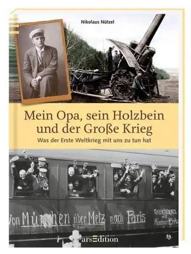 Buch: Mein Opa, sein Holzbein und der Große Krieg, Nützel, Nikolaus, 2013