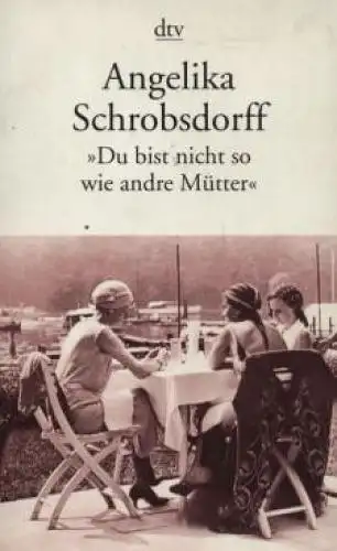 Buch: Du bist nicht so wie andre Mütter, Schrobsdorff, Angelika. Dtv, 1998