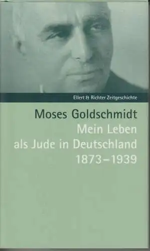 Buch: Mein Leben als Jude in Deutschland 1873 - 1939, Goldschmidt, Moses, 2004