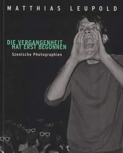 Ausstellungskatalog: Die Vergangenheit hat erst begonnen, Leupold, 2003