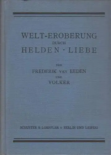 Buch: Welt-Eroberung durch Helden-Liebe, van Eeden, Frederik und Volker, 1911