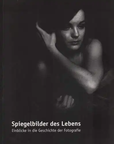 Buch: Spiegelbilder des Lebens,  2008, Passage Verlag, Geschichte der Fotografie