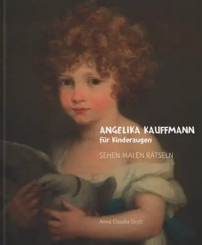 Buch: Angelika Kauffmann für Kinderaugen, Strolz, Anna Claudia, 2010, Bucher