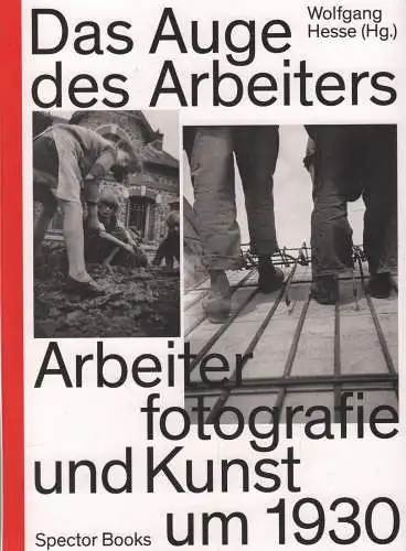 Buch: Das Auge des Arbeiters, Hesse, Wolfgang, Arbeiterfotografie und Kunst 1930