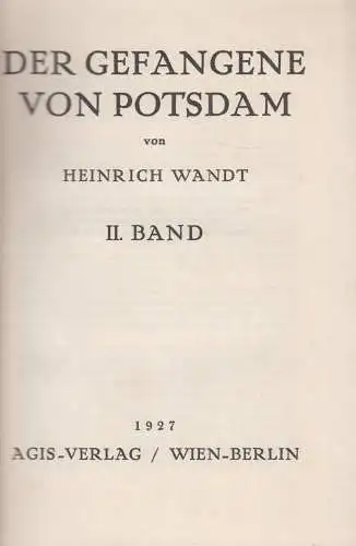Buch: Der Gefangene von Potsdam Band II, Wandt, Heinrich, 1927, Agis-Verlag
