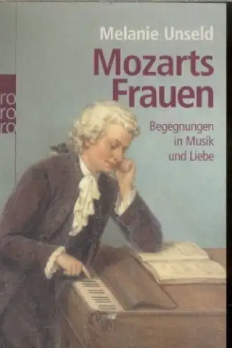 Buch: Mozarts Frauen, Unseld, Melanie. Rororo, 2005, Rowohlt Taschenbuch Verlag
