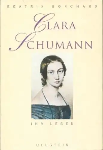 Buch: Clara Schumann, Borchard, Beatrix. 1991, Verlag Ullstein, Ihr Leben